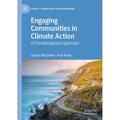 Engaging Communities in Climate Action - (Energy, Climate and the Environment) by  Connor McGookin & Evan Boyle (Hardcover)
