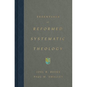 Essentials of Reformed Systematic Theology - by  Joel Beeke & Paul M Smalley (Hardcover) - 1 of 1