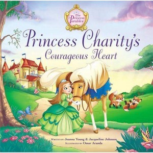 Princess Charity's Courageous Heart - (Princess Parables) by  Jeanna Young & Jacqueline Kinney Johnson (Hardcover) - 1 of 1