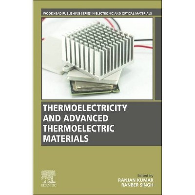 Thermoelectricity and Advanced Thermoelectric Materials - (Woodhead Publishing Electronic and Optical Materials) by  Ranjan Kumar & Ranber Singh