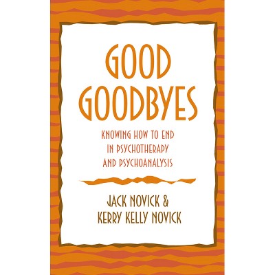 Good Goodbyes - by  Jack Novick & Kerry Kelly Novick (Hardcover)