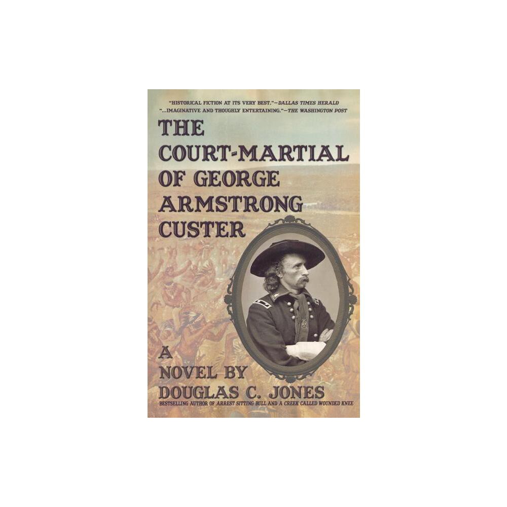 The Court-Martial of George Armstrong Custer - by Douglas C Jones (Paperback)