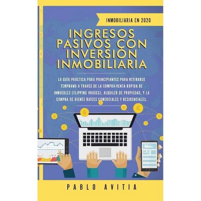 Ingresos Pasivos con Inversión Inmobiliaria En 2020 - by  Pablo Avitia (Paperback)