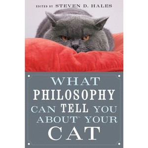 What Philosophy Can Tell You about Your Cat - by  Steven D Hales (Paperback) - 1 of 1