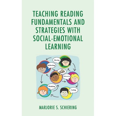 Teaching Reading Fundamentals and Strategies with Social-Emotional Learning - by  Marjorie S Schiering (Paperback)
