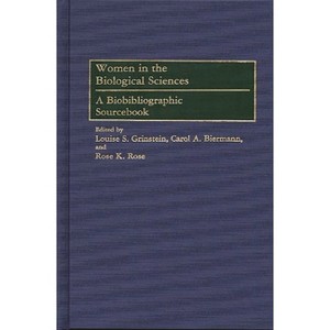 Women in the Biological Sciences - (Bibliographies and Indexes in Military) by  Louise S Grinstein & Carol a Biermann & Rose K Rose (Hardcover) - 1 of 1