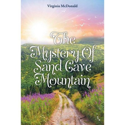 The Mystery of Sand Cave Mountain - by  Virginia McDonald (Paperback)