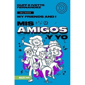 MIS Amigos Y Yo (My Friends and I) Serie Bilingüe Para Preadolescentes - by  Duff Fernandez de Lara & Ivette Fernandez de Lara (Paperback) - 1 of 1