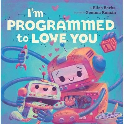 I'm Programmed to Love You - (Hazy Dell Love & Nurture Books) by  Elias Barks (Board Book)