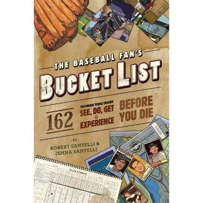 The Baseball Fan's Bucket List - by  Robert Santelli & Jenna Santelli (Paperback)