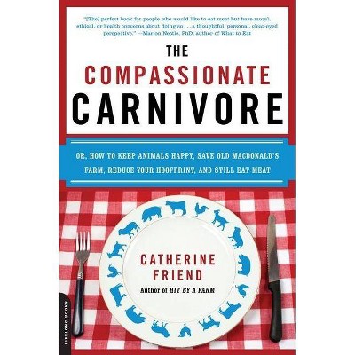 The Compassionate Carnivore - by  Catherine Friend (Paperback)