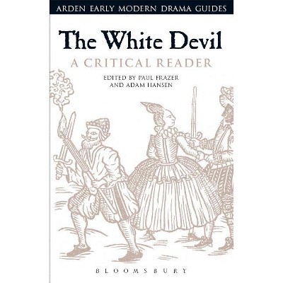 The White Devil: A Critical Reader - (Arden Early Modern Drama Guides) Annotated by  Andrew Hiscock & Lisa Hopkins (Hardcover)