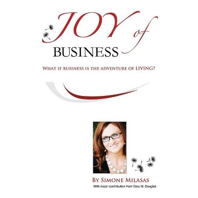 Joy of Business - 2nd Edition by  Simone Milasas & Gary M Douglas (Paperback)