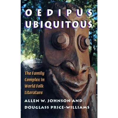 Oedipus Ubiquitous - by  Allen W Johnson & Douglass Price-Williams (Paperback)