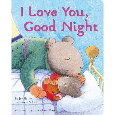 I Love You, Good Night - by  Jon Buller & Susan Schade (Board Book)