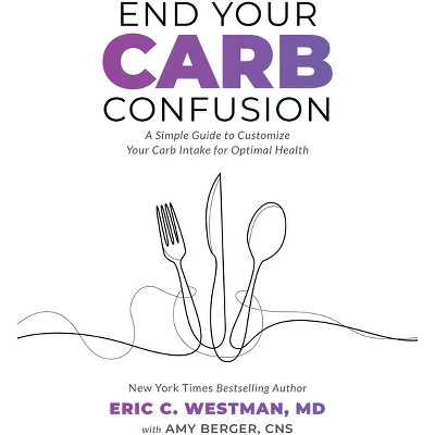 End Your Carb Confusion - by  Eric Westman (Paperback)