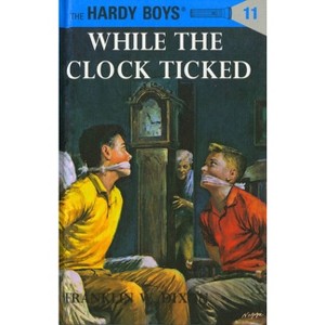 Hardy Boys 11: While the Clock Ticked - by  Franklin W Dixon (Hardcover) - 1 of 1