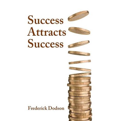 Success Attracts Success - by  Frederick Dodson (Hardcover)