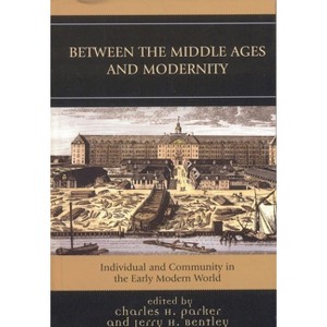 Between the Middle Ages and Modernity - by  Charles H Parker & Jerry H Bentley (Paperback) - 1 of 1