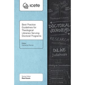 Best Practice Guidelines for Theological Libraries Serving Doctoral Programs - (Icete) by  Katharina Penner (Paperback) - 1 of 1