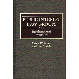 Public Interest Law Groups - (Greenwood Reference Volumes on American Public Policy Format) by  Karen O'Connor & Lee Epstein (Hardcover) - 1 of 1