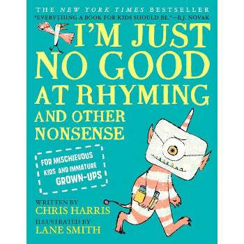 I'm Just No Good at Rhyming - (Mischievous Nonsense) by  Chris Harris (Hardcover)