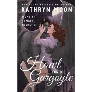 Howl for the Gargoyle - (Monster Smash Agency) by  Kathryn Moon (Paperback) - 1 of 1