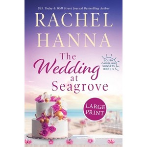 The Wedding At Seagrove - (South Carolina Sunsets) Large Print by  Rachel Hanna (Paperback) - 1 of 1