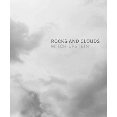 Mitch Epstein: Rocks and Clouds - by  Susan Bell & Ryan Spencer (Hardcover)