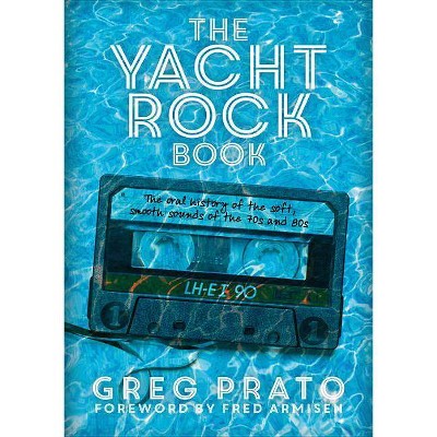 The Yacht Rock Book - by  Greg Prato (Paperback)