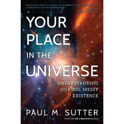 Your Place in the Universe - by  Paul M Sutter (Paperback)