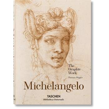 Michelangelo. the Graphic Work - (Bibliotheca Universalis) by  Thomas Pöpper (Hardcover)