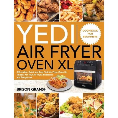 Yedi Air Fryer Oven XL Cookbook for Beginners - by  Brison Gransh (Hardcover)