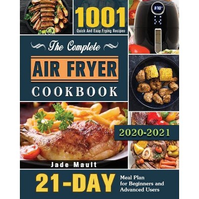 The Complete Air Fryer Cookbook 2020-2021 - by  Jade Mault (Paperback)