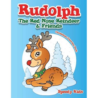 Rudolph The Red Nose Reindeer & Friends Christmas Coloring Book - by  Speedy Kids (Paperback)