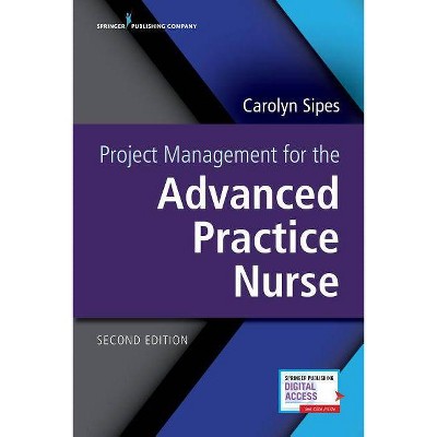 Project Management for the Advanced Practice Nurse, Second Edition - 2nd Edition by  Carolyn Sipes (Paperback)