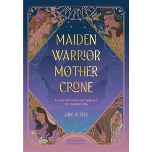 Maiden, Warrior, Mother, Crone - by  Julie Peters (Paperback) - 1 of 1