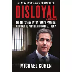 Disloyal: A Memoir - by Michael Cohen (Hardcover)