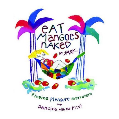 Eat Mangoes Naked - by  Sark (Paperback)