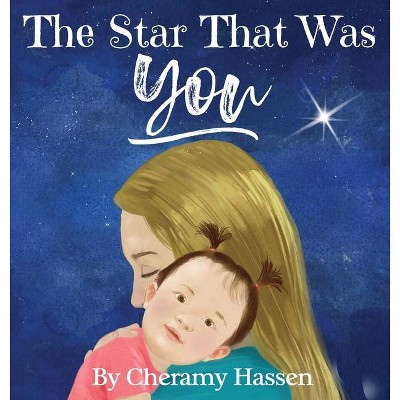 The Star That Was You - by  Cheramy Hassen (Hardcover)