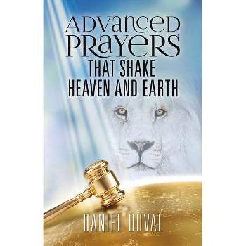 Advanced Prayers That Shake Heaven and Earth - by  Daniel Duval (Paperback)