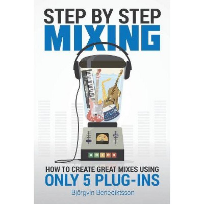 Step By Step Mixing - by  Bjorgvin Benediktsson (Paperback)