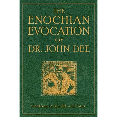 The Enochian Evocation of Dr. John Dee - by  Geoffrey James (Paperback)