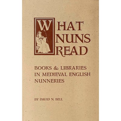 What Nuns Read - (Cistercian Studies) by  David N Bell (Paperback)