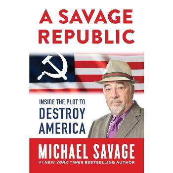 A Savage Republic - by  Michael Savage (Hardcover)