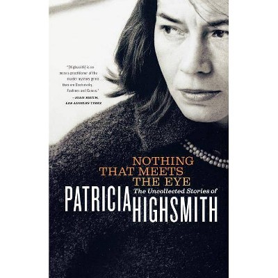 Nothing That Meets the Eye - by  Patricia Highsmith (Paperback)