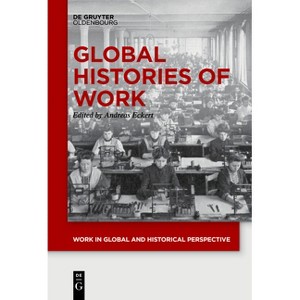 Global Histories of Work - (Work in Global and Historical Perspective) by  Andreas Eckert (Paperback) - 1 of 1