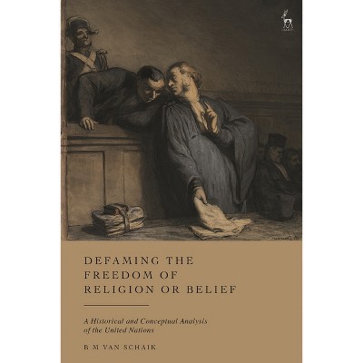 Defaming the Freedom of Religion or Belief - by  Bm Van Schaik (Hardcover)