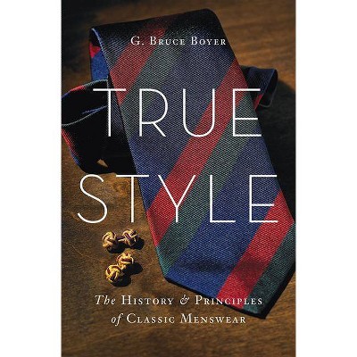  True Style - by  G Bruce Boyer (Hardcover) 