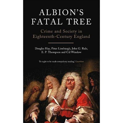 Albion's Fatal Tree - by  Douglas Hay & Peter Linebaugh & John G Rule & E P Thompson & Cal Winslow (Paperback)